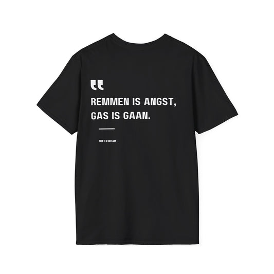 Remmen Is Angst, Gas Is Gaan