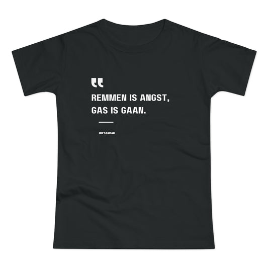 Remmen Is Angst, Gas Is Gaan