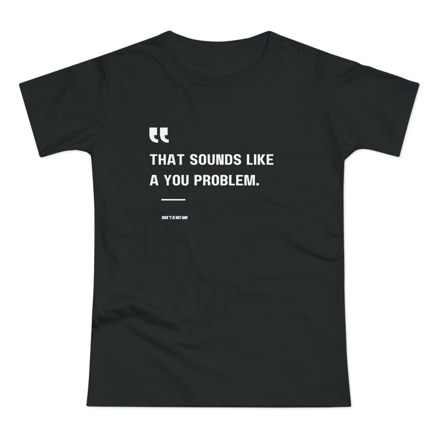 That Sounds Like a You Problem