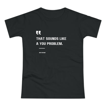 That Sounds Like a You Problem