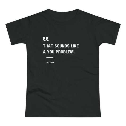 That Sounds Like a You Problem